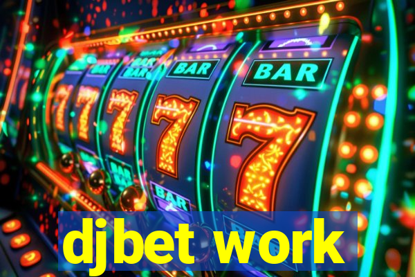 djbet work